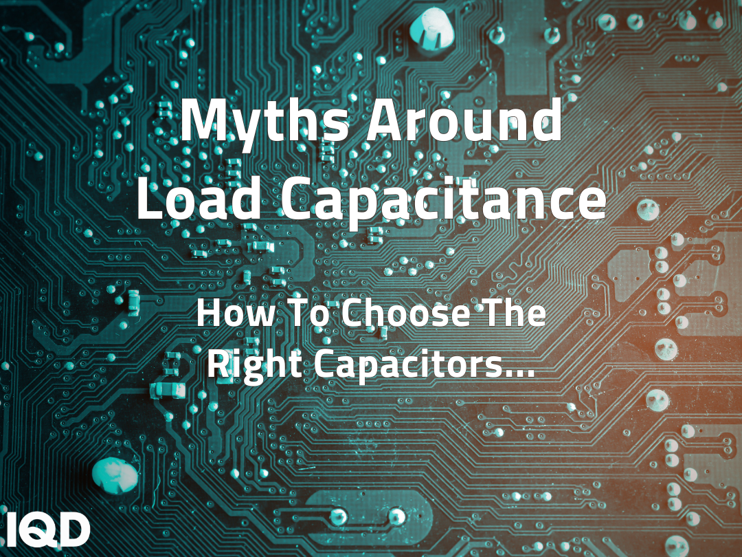 IQD Myths of Load Capacitance News