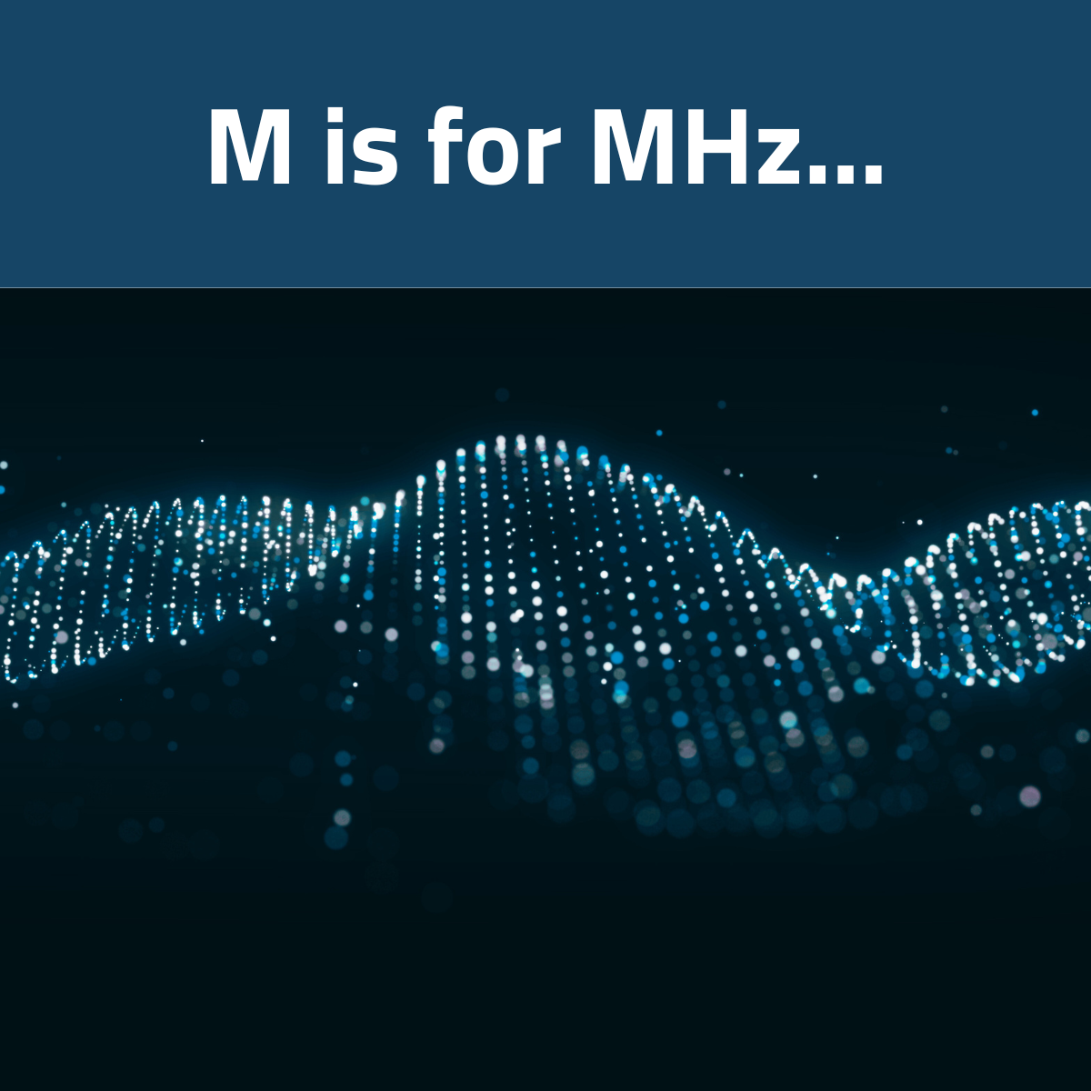 M is for Megahertz M is for Megahertz