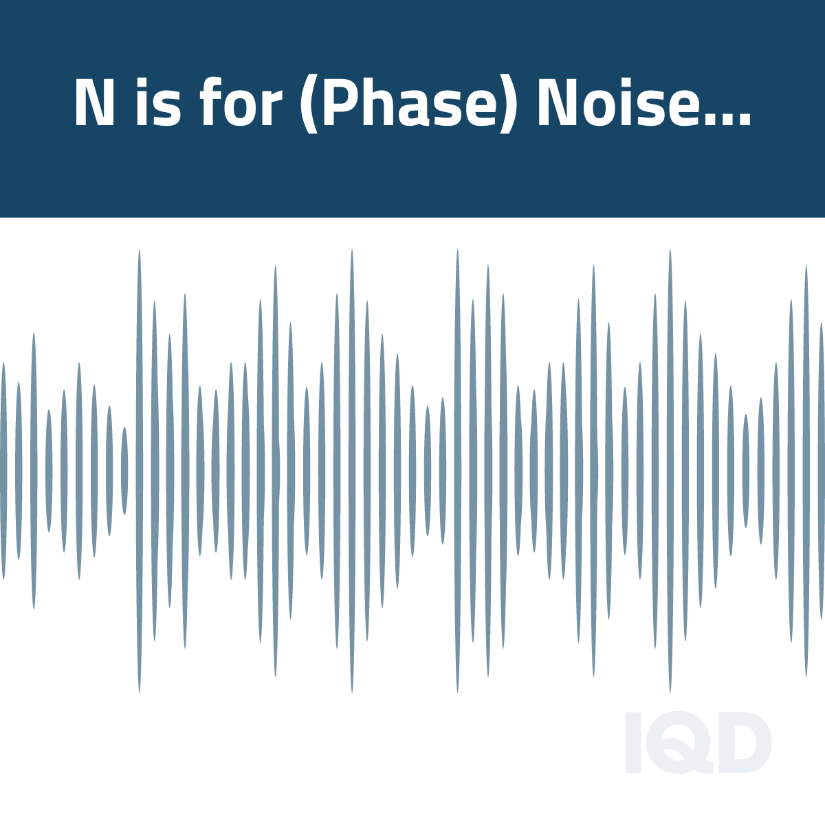 N is for (Phase) Noise N is for (Phase) Noise
