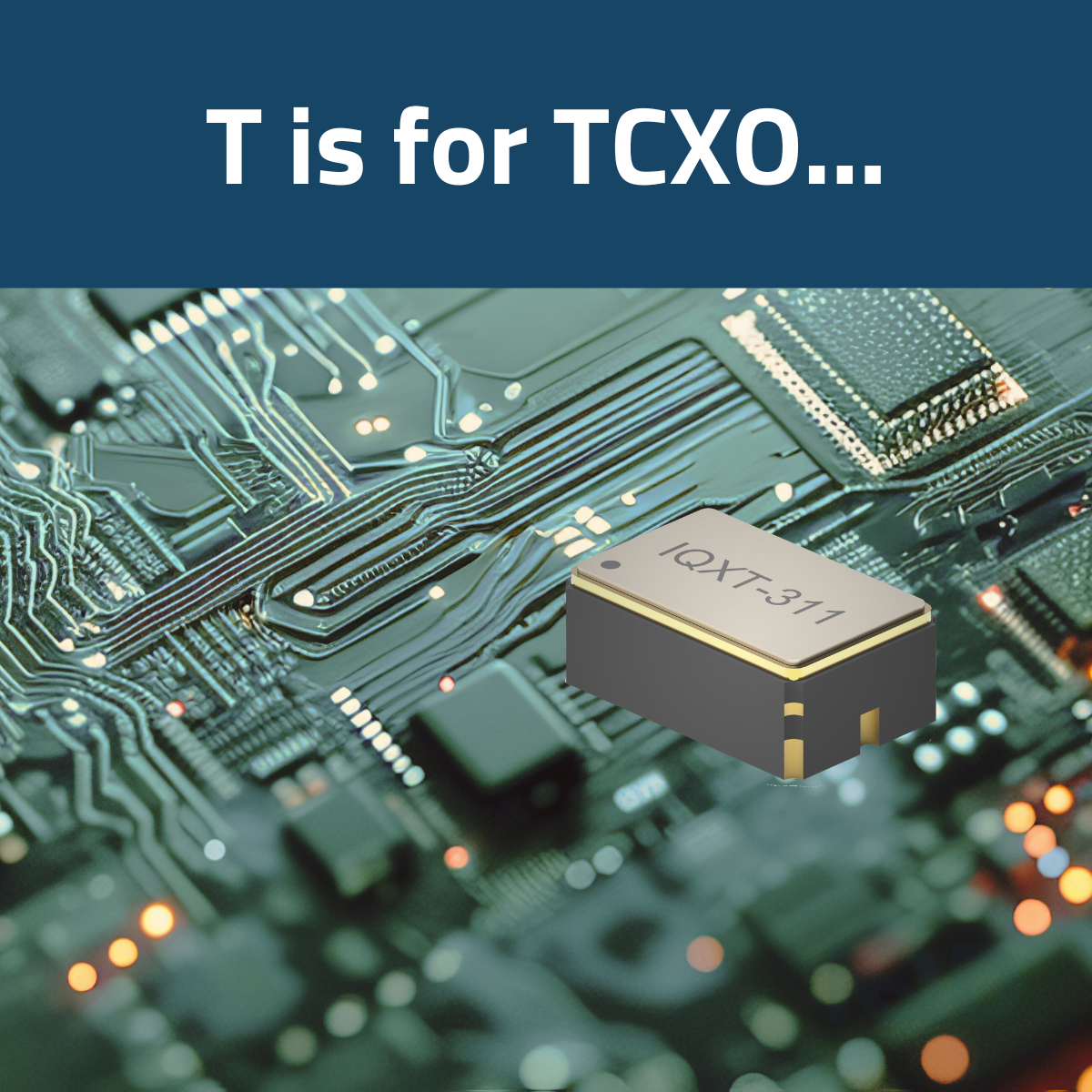 T is for TCXOs T is for TCXOs