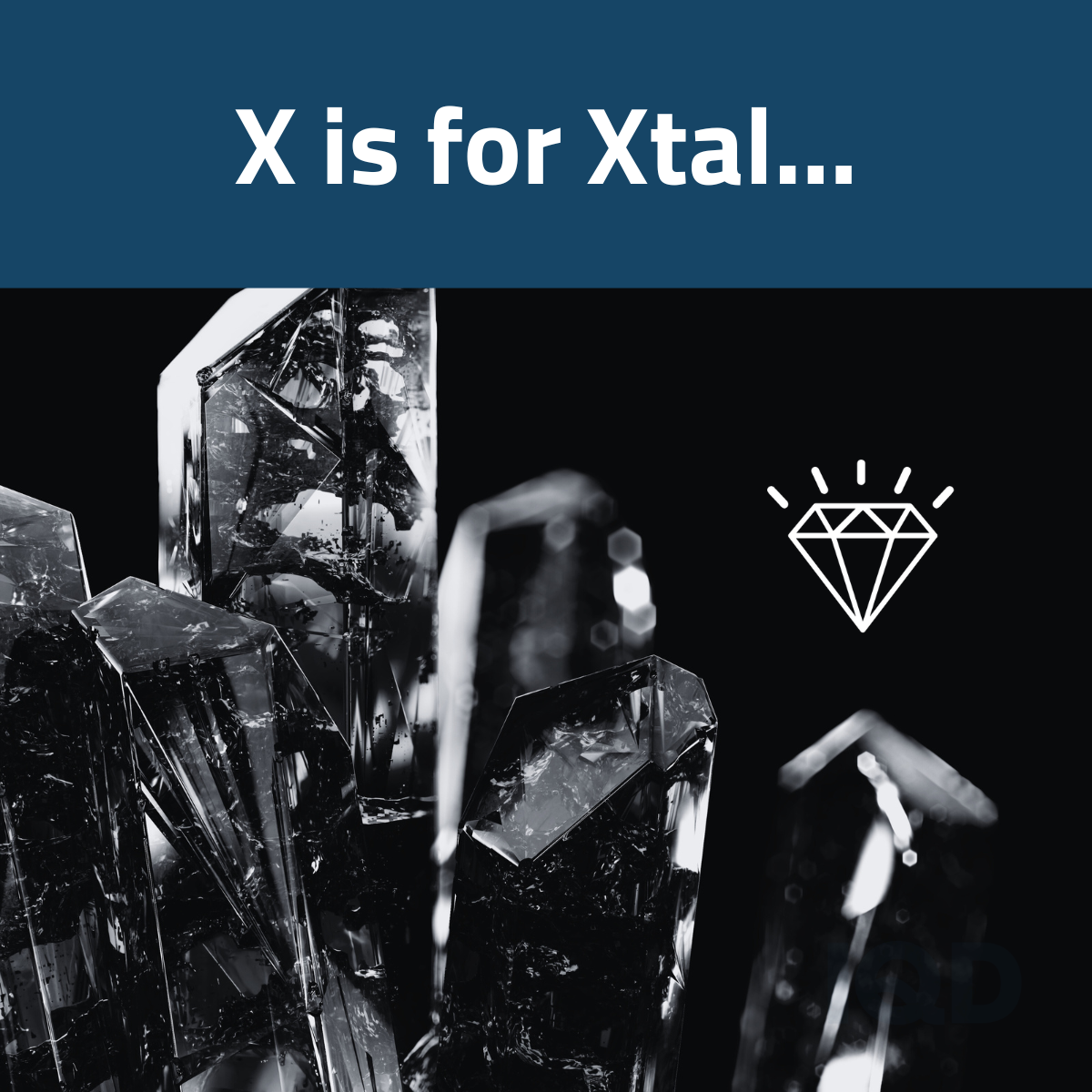 X is for Xtals X is for Xtals